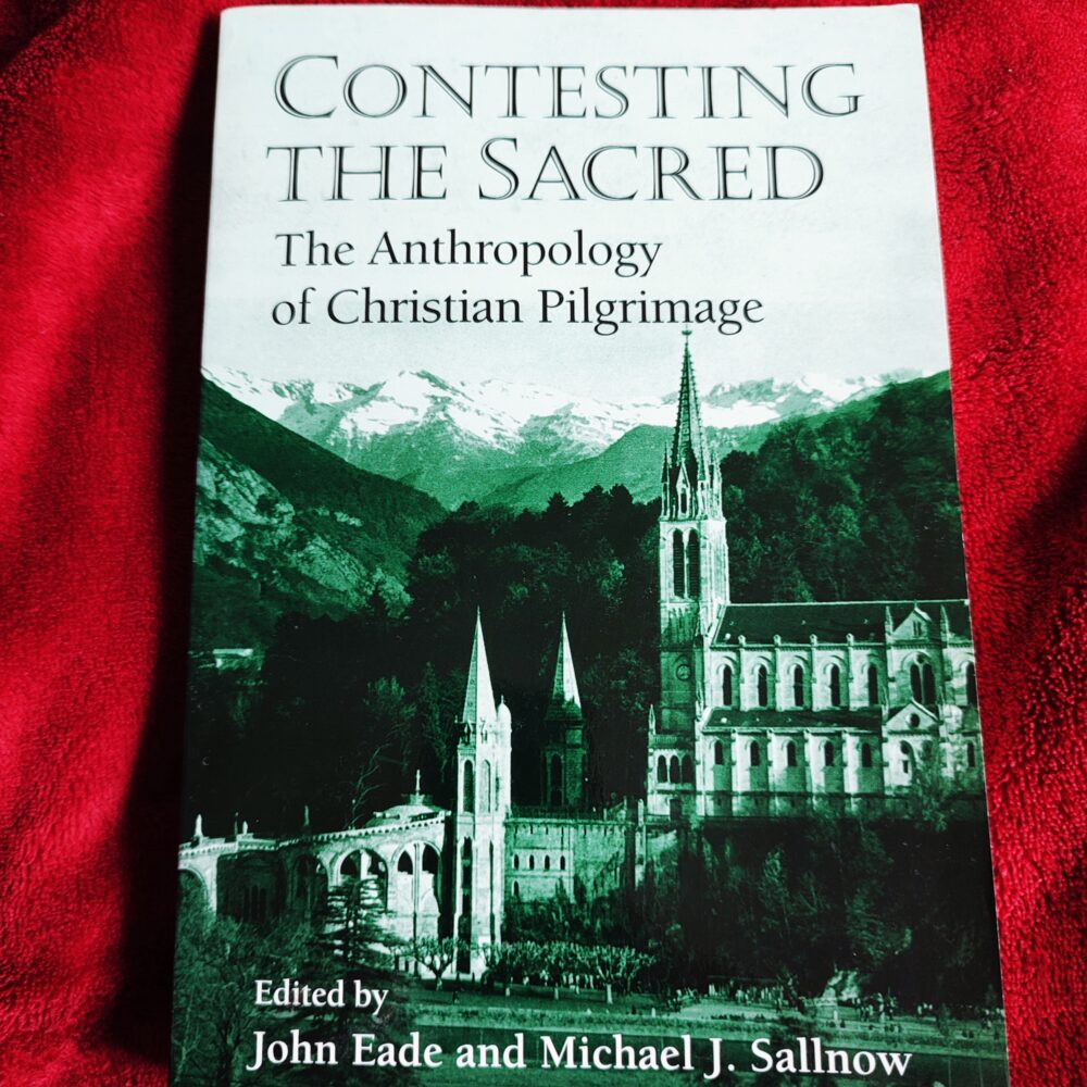 John Eade, Michael J. Sallnow (ed.), "Contesting the Sacred. The Anthropology of Christian Pilgrimage" [2000]