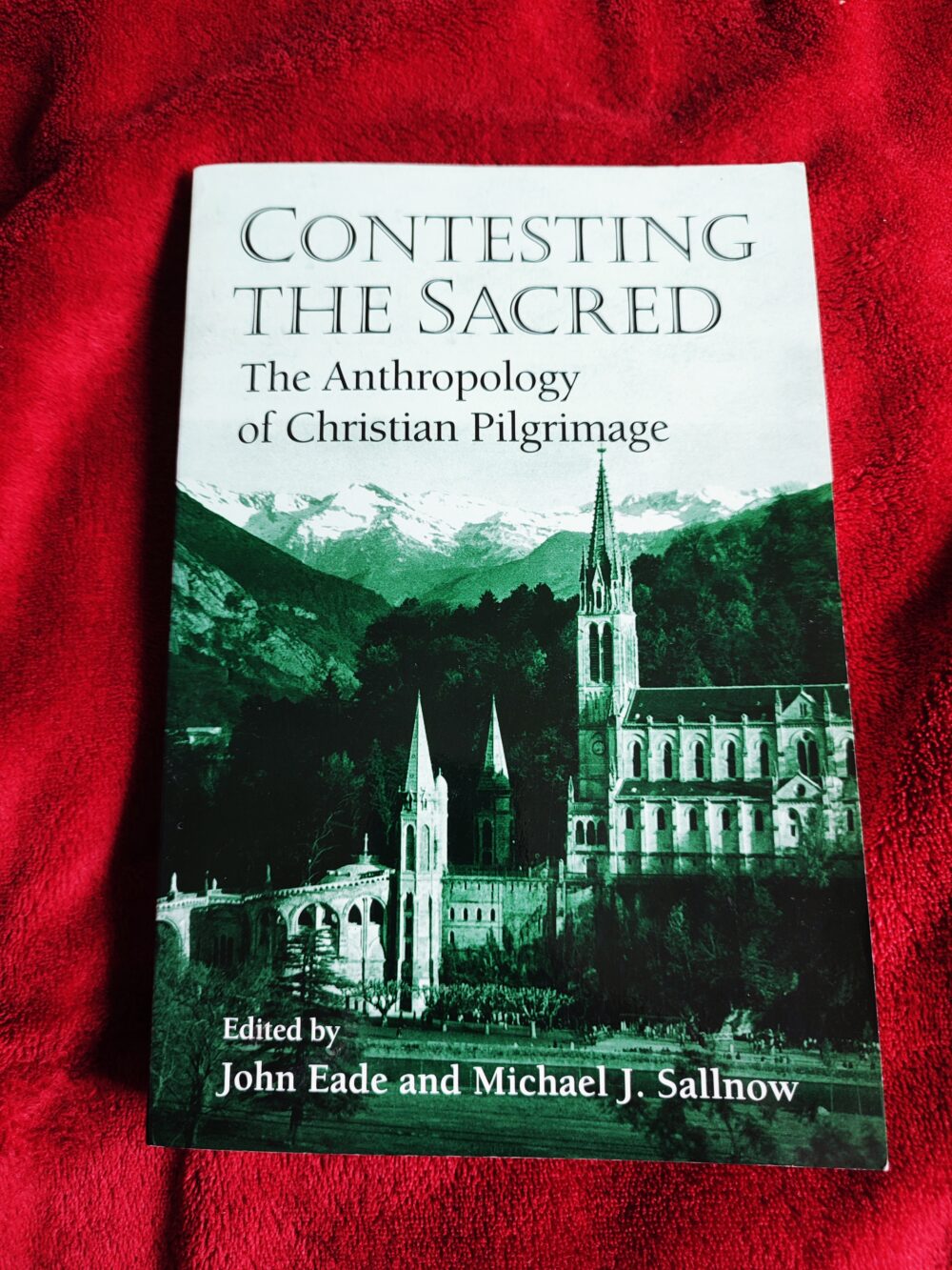 John Eade, Michael J. Sallnow (ed.), "Contesting the Sacred. The Anthropology of Christian Pilgrimage" [2000]