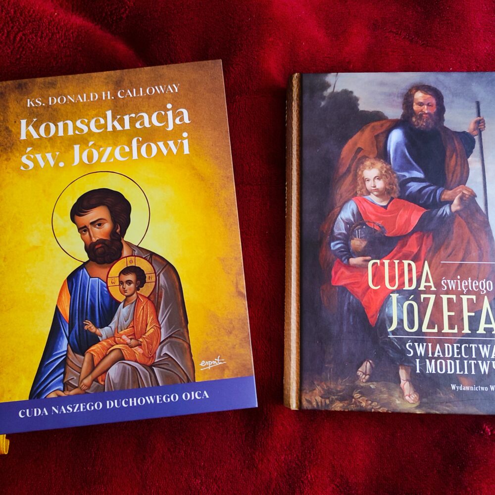 Cuda świętego Józefa. Świadectwa i modlitwy [2013] + Ks. Donald Calloway, "Konsekracja św. Józefowi. Cuda naszego duchowego ojca" [2023]