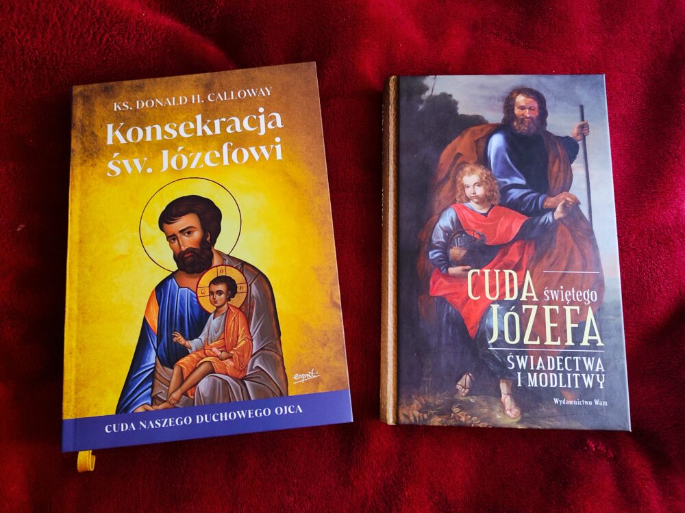 Cuda świętego Józefa. Świadectwa i modlitwy [2013] + Ks. Donald Calloway, "Konsekracja św. Józefowi. Cuda naszego duchowego ojca" [2023]