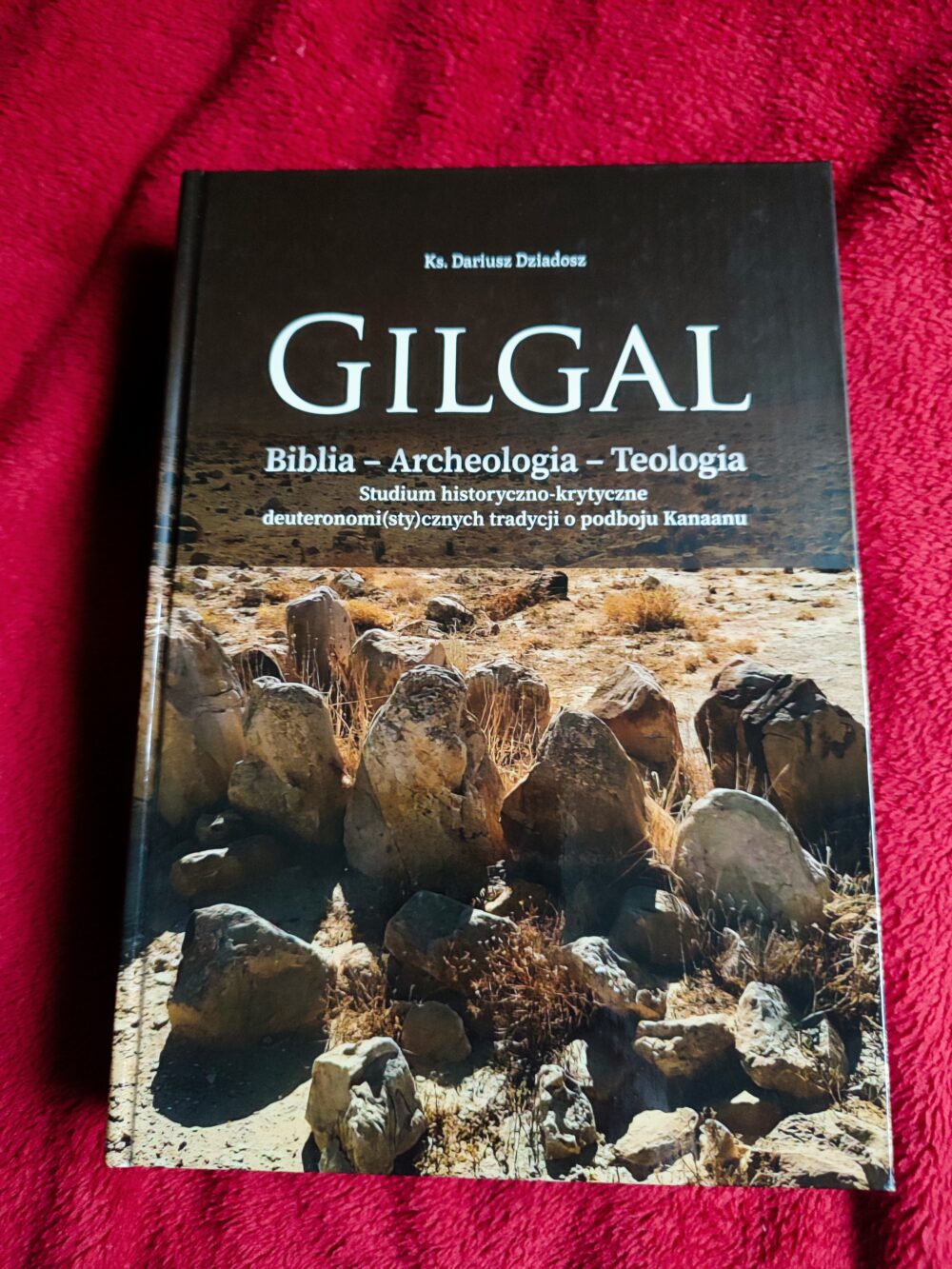 Ks. Dariusz Dziadosz, "GILGAL. Biblia – Archeologia – Teologia. Studium historyczno-krytyczne deuteronomi(sty)cznych tradycji o podboju Kanaanu" [2022]
