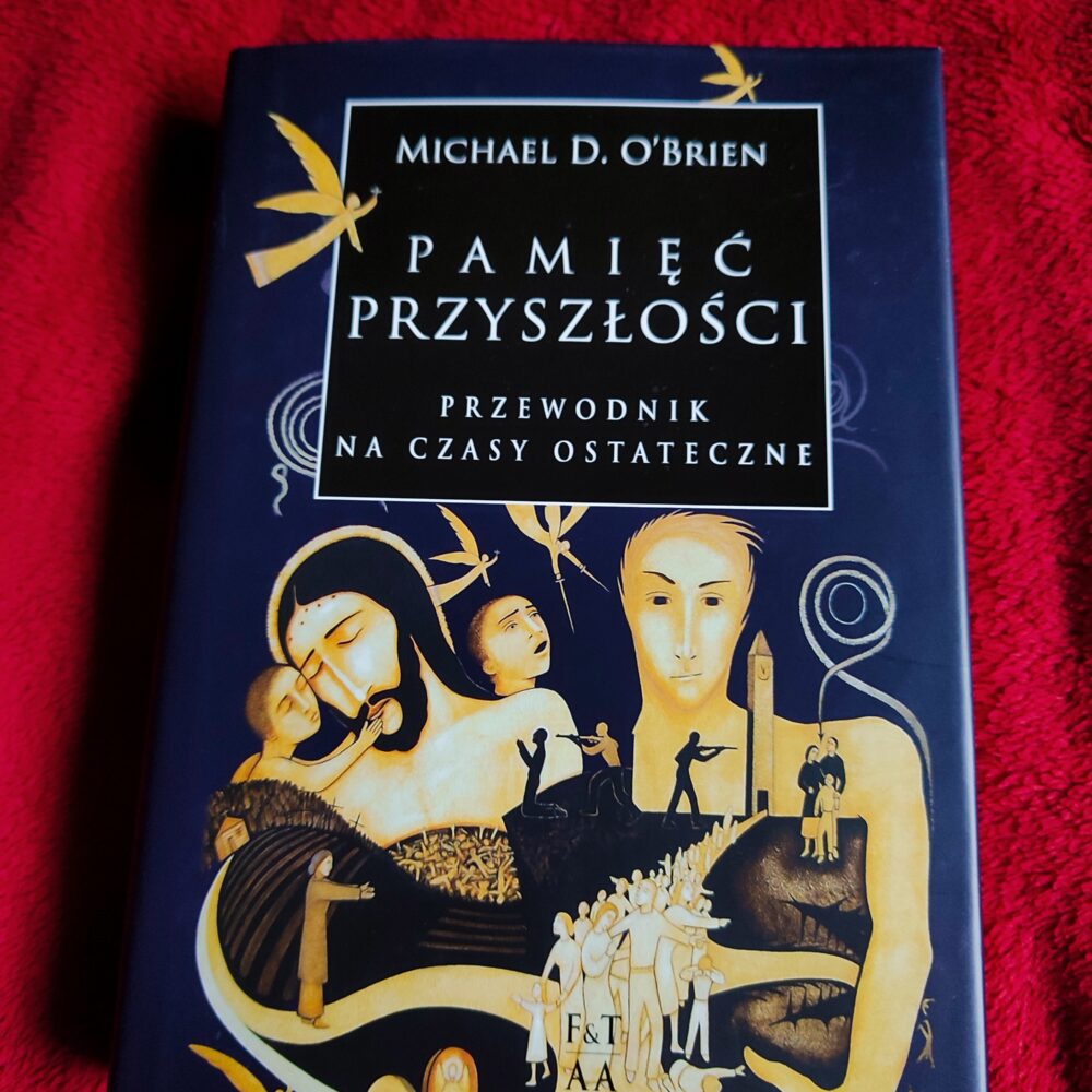 Michael D. O'Brien, "Pamięć przyszłości. Przewodnik na czasy ostateczne" [2010]