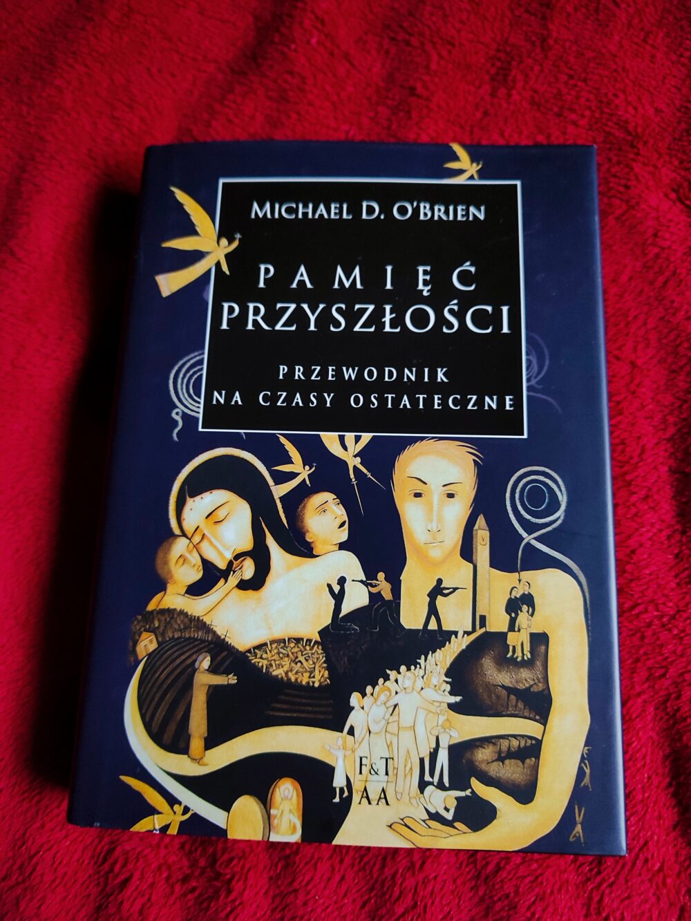 Michael D. O'Brien, "Pamięć przyszłości. Przewodnik na czasy ostateczne" [2010]