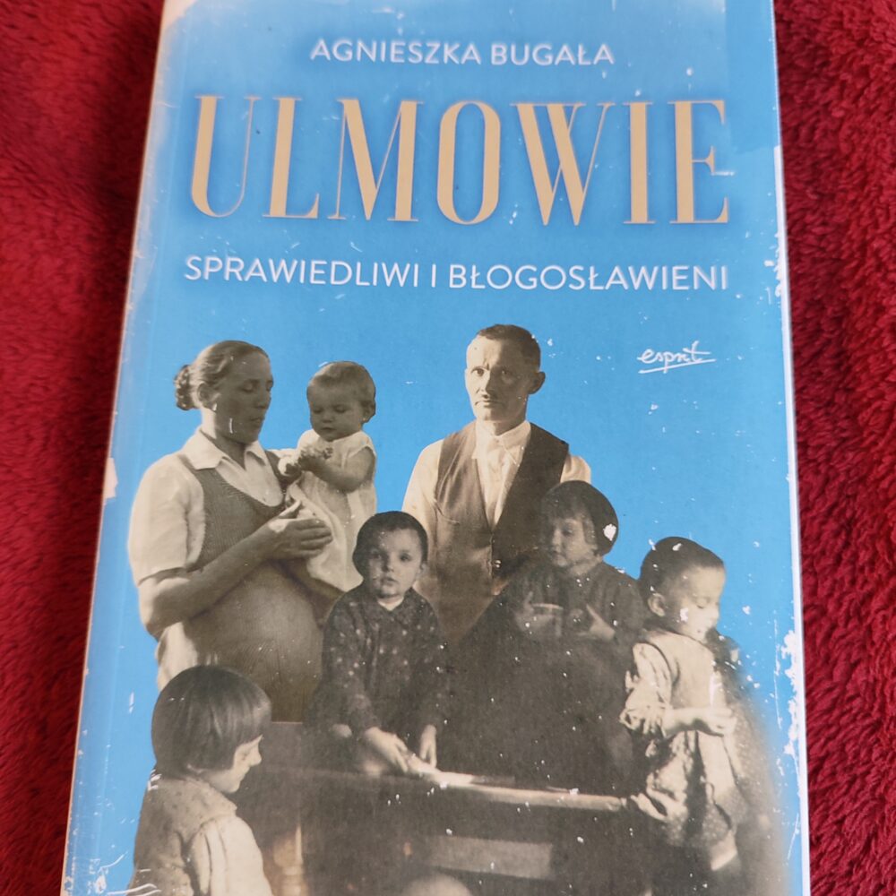Agnieszka Bugała, "Ulmowie. Sprawiedliwi i błogosławieni" [2023]