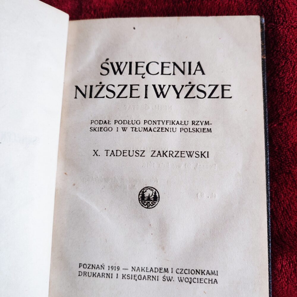 X. Tadeusz Zakrzewski, "Święcenia niższe i wyższe podług Pontyfikału Rzymskiego i w tłumaczeniu polskiem" [1919]