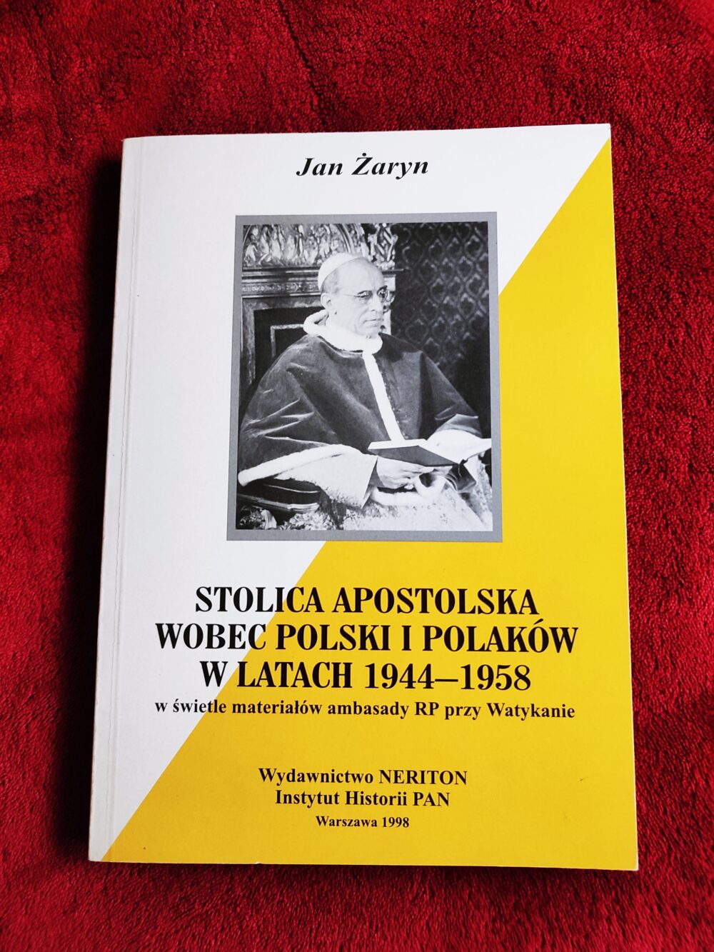 Jan Żaryn, "Stolica Apostolska wobec Polski i Polaków w latach 1944-1958 w świetle materiałów ambasady RP przy Watykanie" [1998]