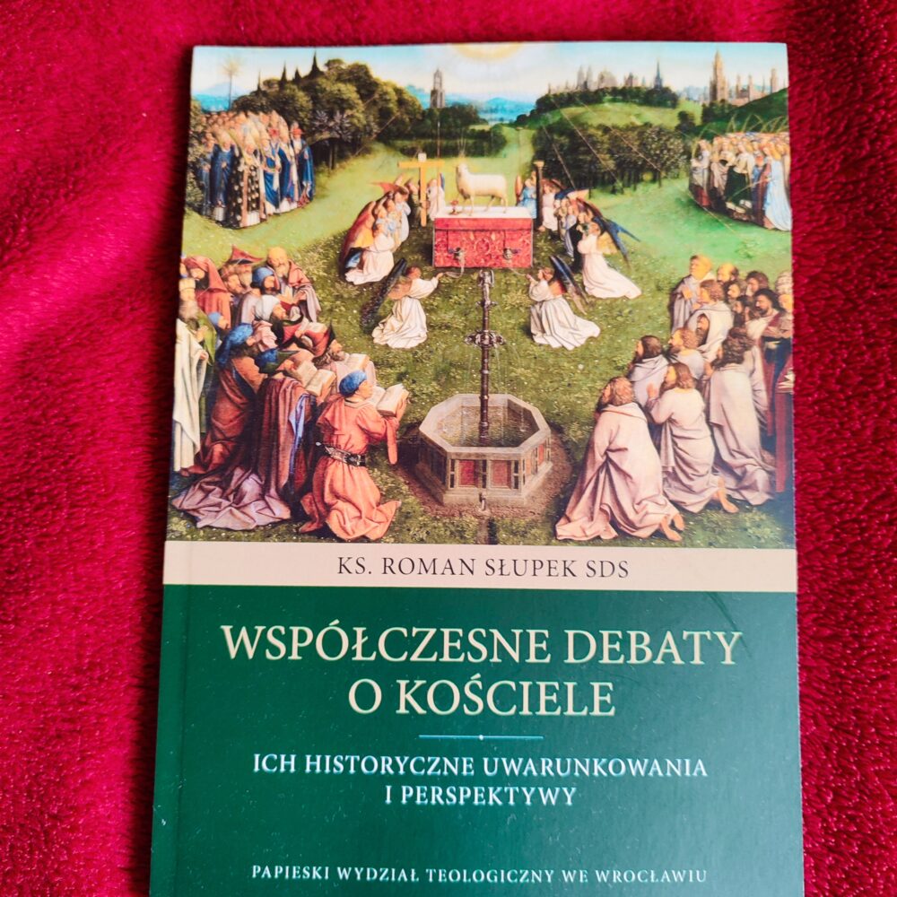 Ks. Roman Słupek SDS, "Współczesne debaty o Kościele. Ich historyczne uwarunkowania i perspektywy" [2019]