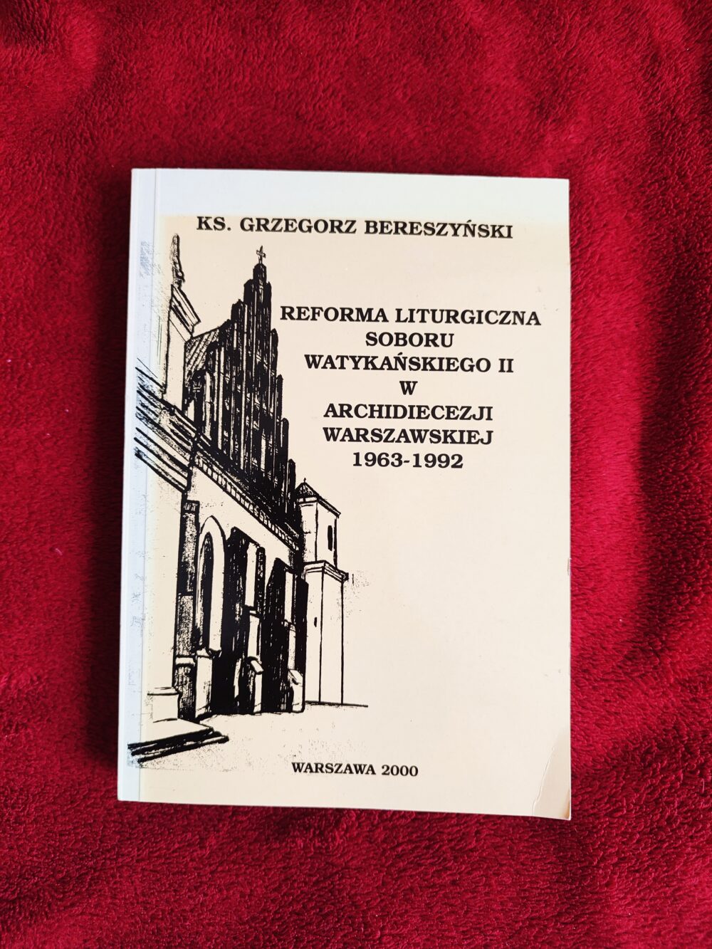 Ks. Grzegorz Bereszyński, "Reforma liturgiczna Soboru Watykańskiego II w Archidiecezji Warszawskiej 1963-1992" [2000]