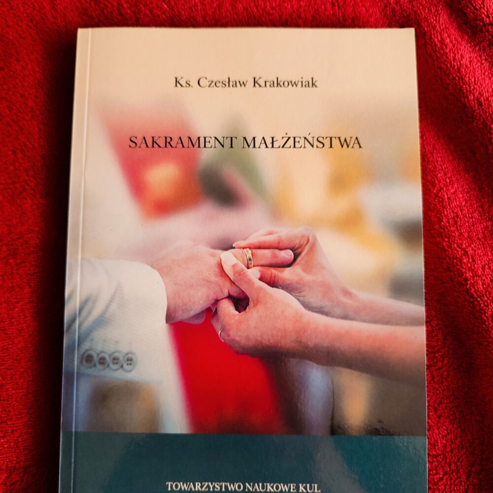 Ks. Czesław Krakowiak, "Sakrament małżeństwa. Historia, liturgia, teologia, praktyka pastoralna" [2018]