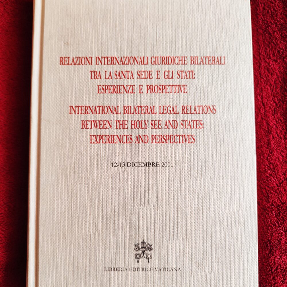Relazioni internazionali giuridiche bilaterali tra la santa Sede e gli Stati: esperienze e prospettive. International bilateral Legal relations between the holy See and States: Experiences and Perspectives [2003]