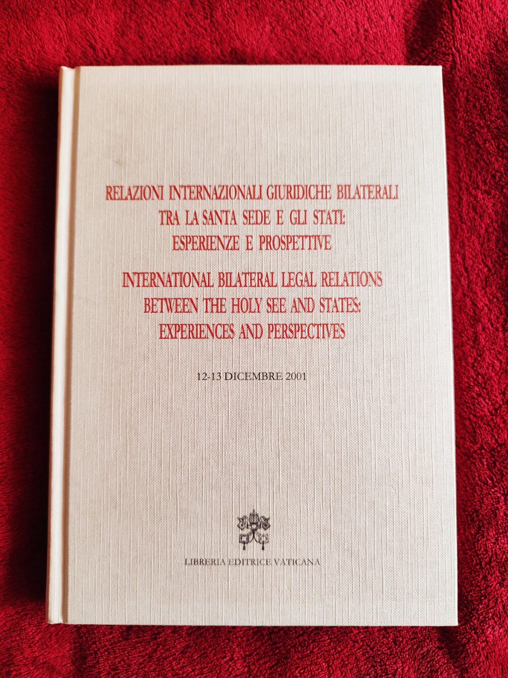 Relazioni internazionali giuridiche bilaterali tra la santa Sede e gli Stati: esperienze e prospettive. International bilateral Legal relations between the holy See and States: Experiences and Perspectives [2003]