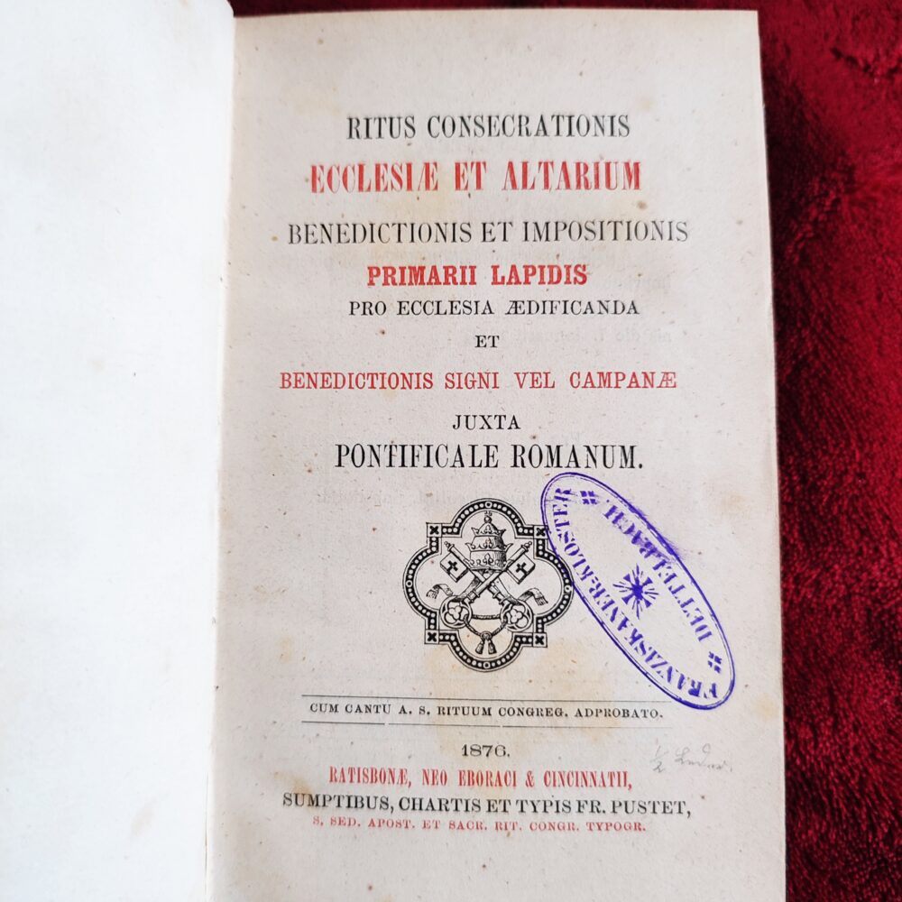 Ritus consecrationis ecclesiae et altarium, benedictionis et impositionis primarii lapidis pro eclesia aedificanda et benedictionis signi vel campanae juxta Pontificale Romanum [1876]