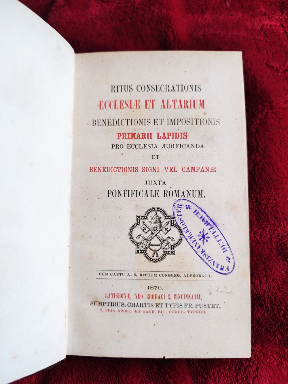 Ritus consecrationis ecclesiae et altarium, benedictionis et impositionis primarii lapidis pro eclesia aedificanda et benedictionis signi vel campanae juxta Pontificale Romanum [1876]