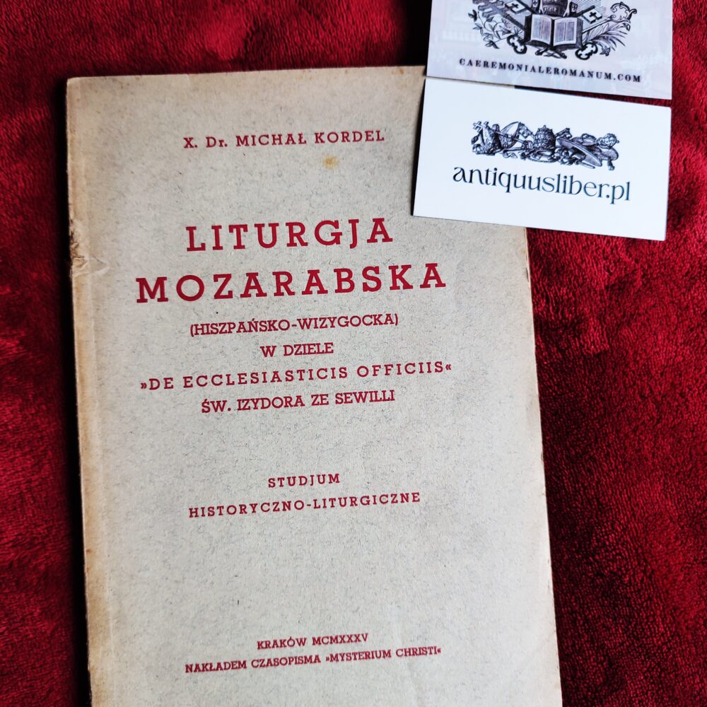 X. Dr. Michał Kordel, "Liturgja mozarabska (hiszpańsko-wizygocka) w dziele 'De Ecclesiasticis Officiis' św. Izydora ze Sewilli. Studium historyczno-liturgiczne" [1935]
