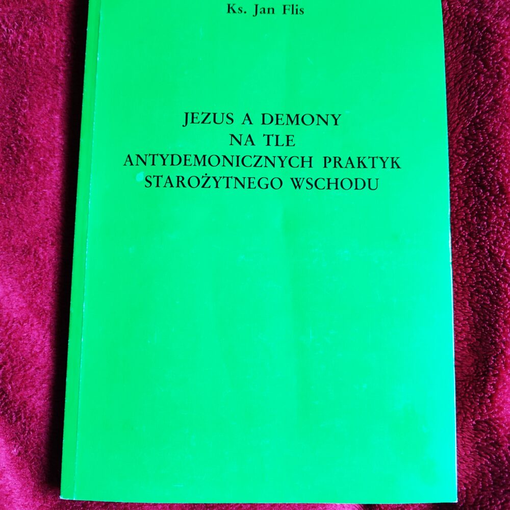 Ks. Jan Flis, "Jezus a demony na tle antydemonicznych praktyk starożytnego wschodu" [1990]