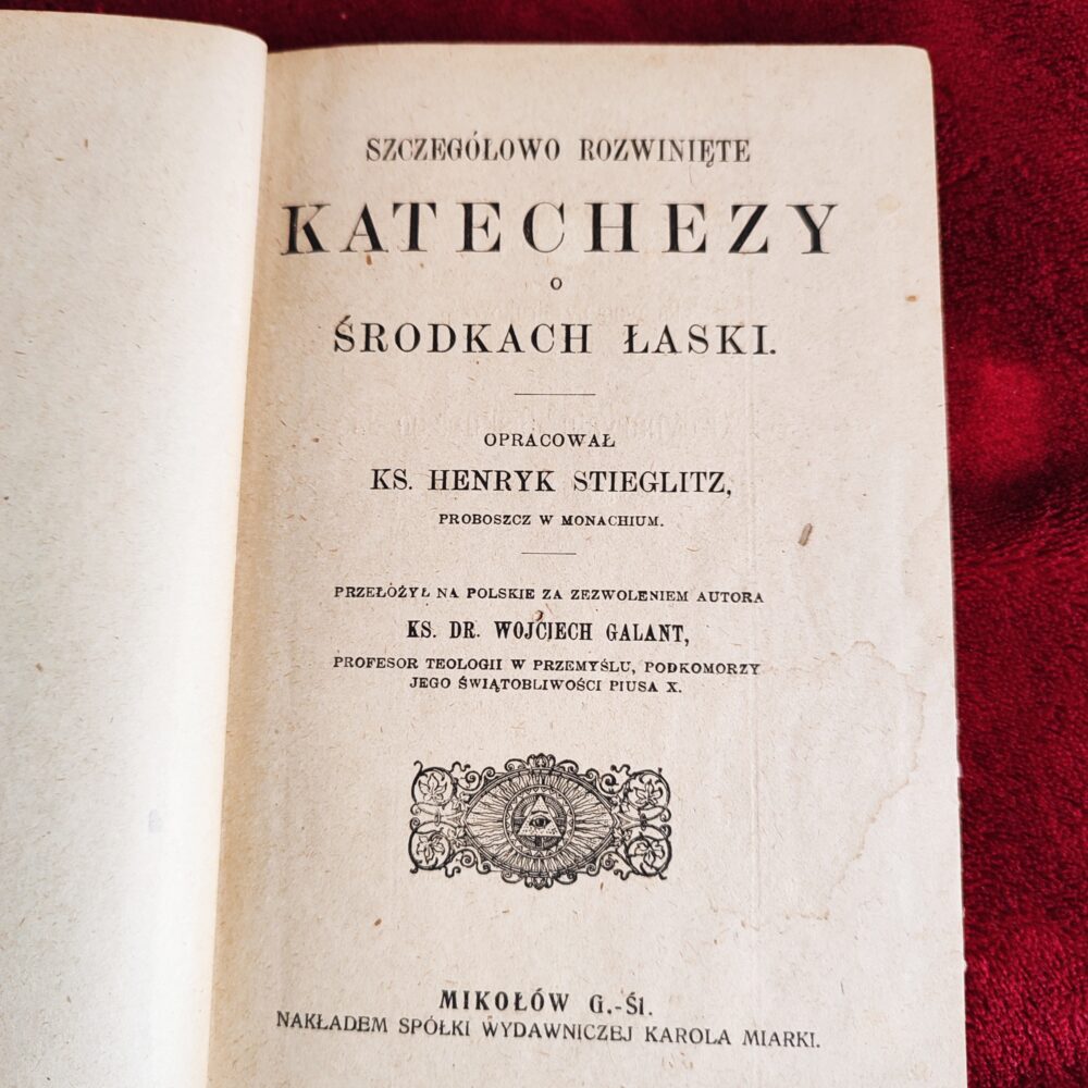 Ks. Henryk Stieglitz, ks. dr. Wojciech Galant, "Szczegółowo rozwinięte katechezy o środkach łaski" [1909]