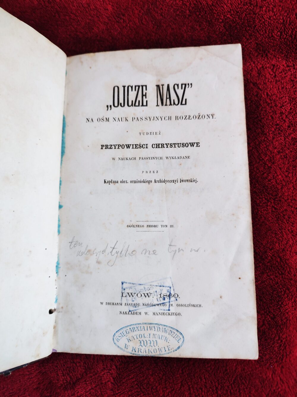 Kapłan obrządku ormiańskiego Archidiecezyi lwowskiej, "'Ojcze nasz' na ósm nauk passyjnych rozłożony tudzież przypowieści Chrystusowe w naukach passyjnych wykładane" [1860]