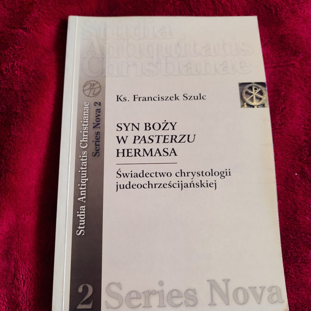 Ks. Franciszek Szulc, "Syn Boży w Pasterzu Hermasa. Świadectwo chrystologii judeochrześcijańskiej" [2006]