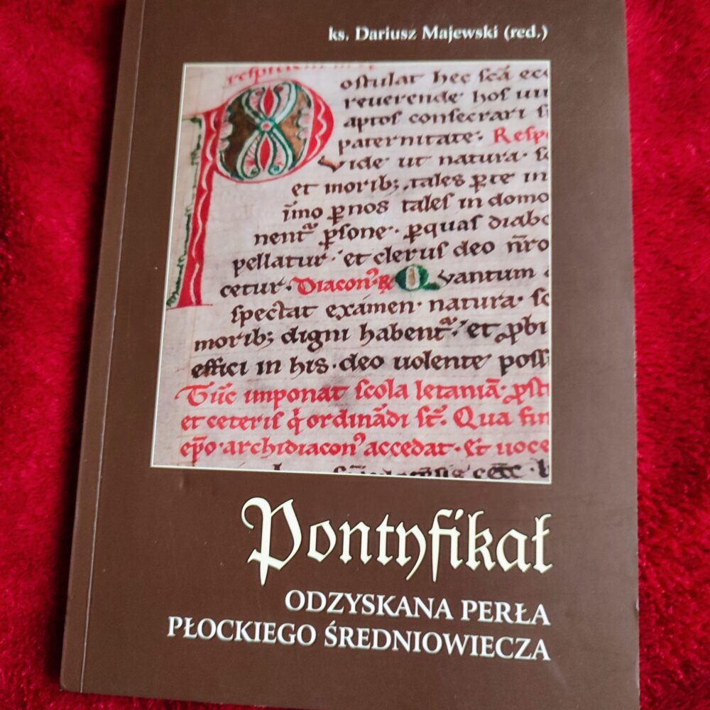 Ks. Dariusz Majewski (red.), "Pontyfikał. Odzyskana perła płockiego średniowiecza" [2016] (2)