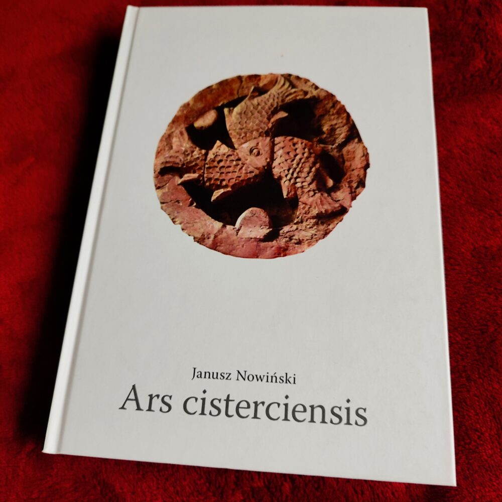 Janusz Nowiński, "Ars cisterciensis. Kościół cysterski w średniowieczu – wyposażenie i wystrój" [2016]