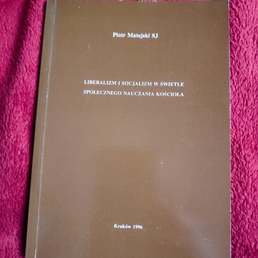 Piotr Matejski SJ, "Liberalizm i socjalizm w świetle społecznego nauczania Kościoła" [1996]