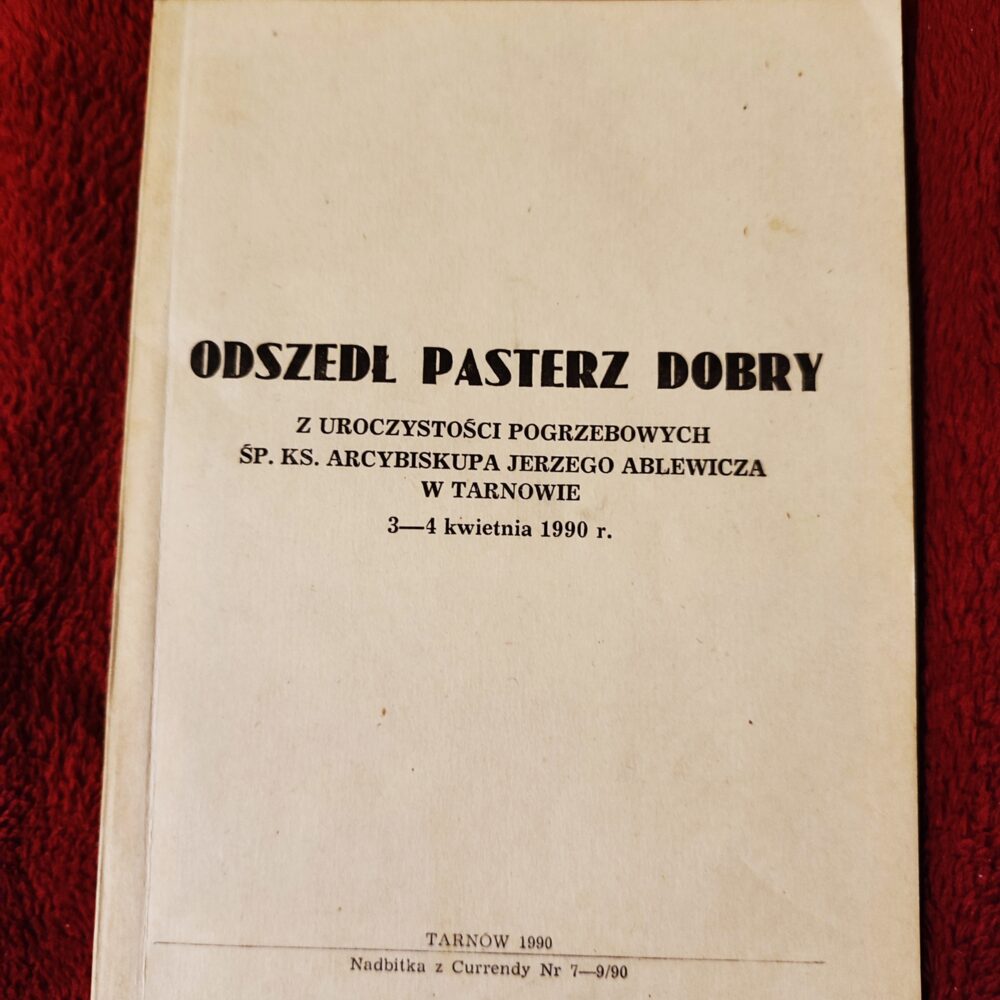 Odszedł pasterz dobry. Z uroczystości pogrzebowych śp. ks. arcybiskupa Jerzego Ablewicza w Tarnowie 3-4 kwietnia 1990 r.