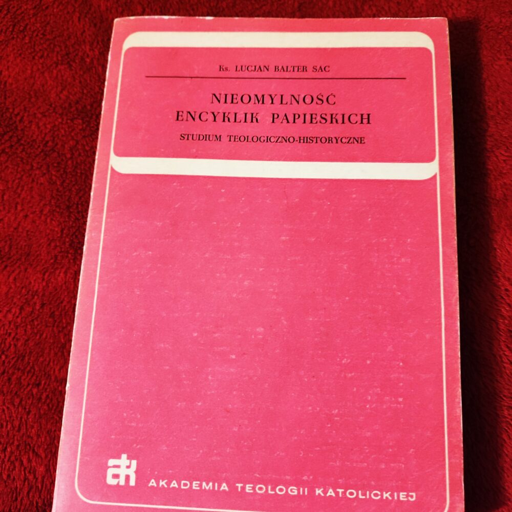 Ks. Lucian Balter SAC, "Nieomylność encyklik papieskich. Studium teologiczno-historyczne" [1975]