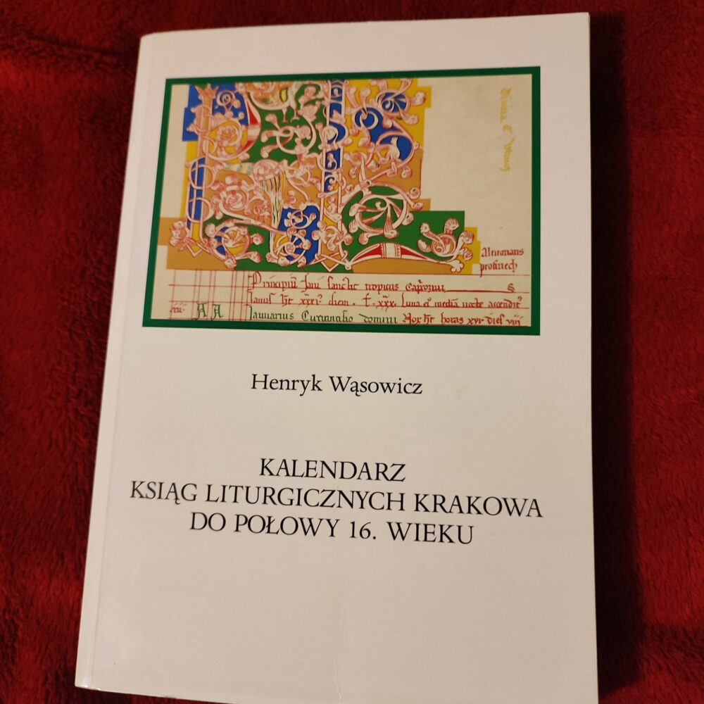 Henryk Wąsowicz, "Kalendarz ksiąg liturgicznych Krakowa do połowy 16. wieku. Studium chronologiczno-typologiczne" [1995]