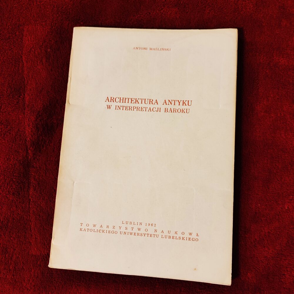 Antoni Maśliński, "Architektura antyku w interpretacji baroku" [1962]