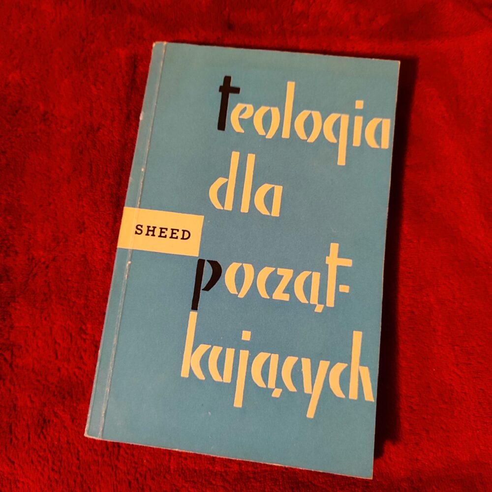 Frank J. Sheed, "Teologia dla początkujących" [1962]