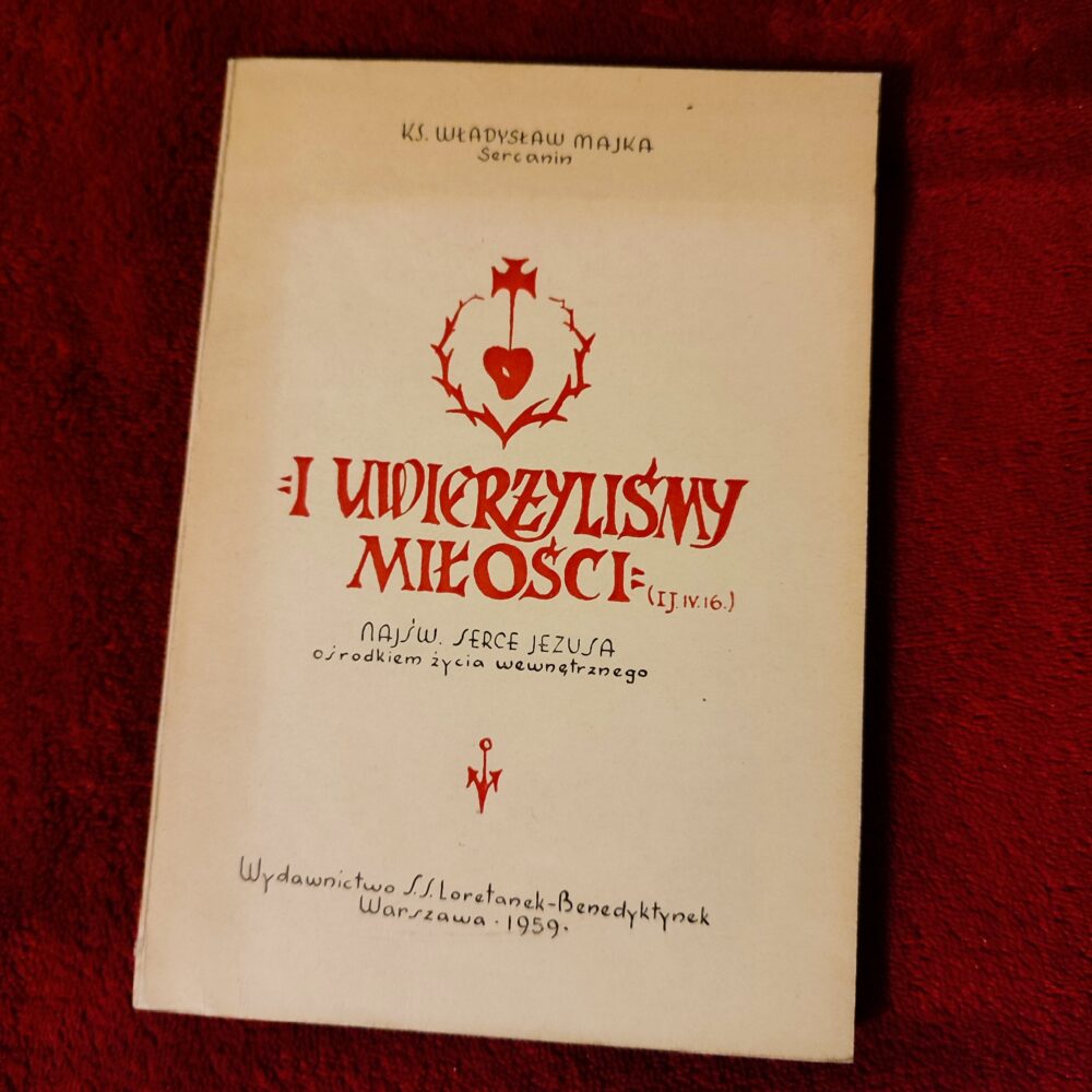 Ks. Władysław Majka, "I uwierzyliśmy Miłości (I J. IV. 16). Najśw. Serce Jezusa ośrodkiem życia wewnętrznego" [1959]