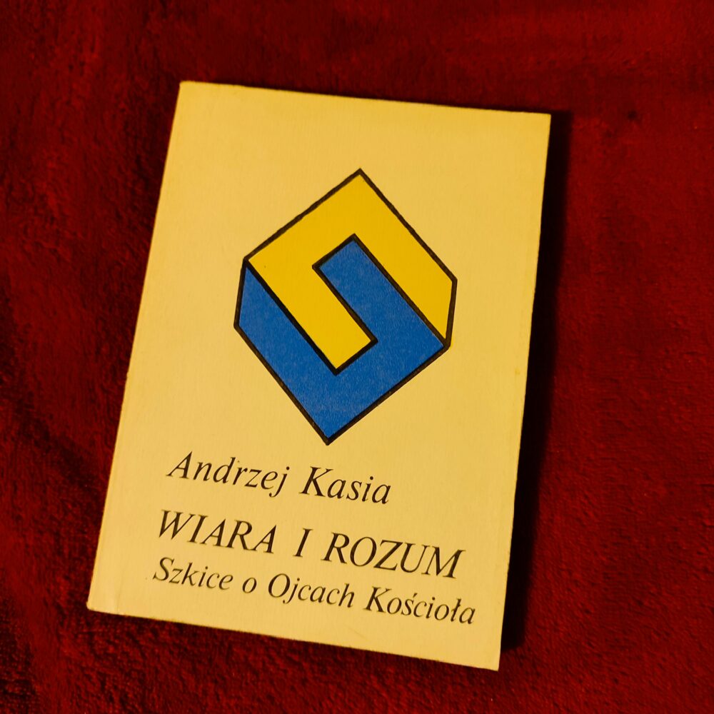 Andrzej Kasia, "Wiara i rozum. Szkice o Ojcach Kościoła" [1979]
