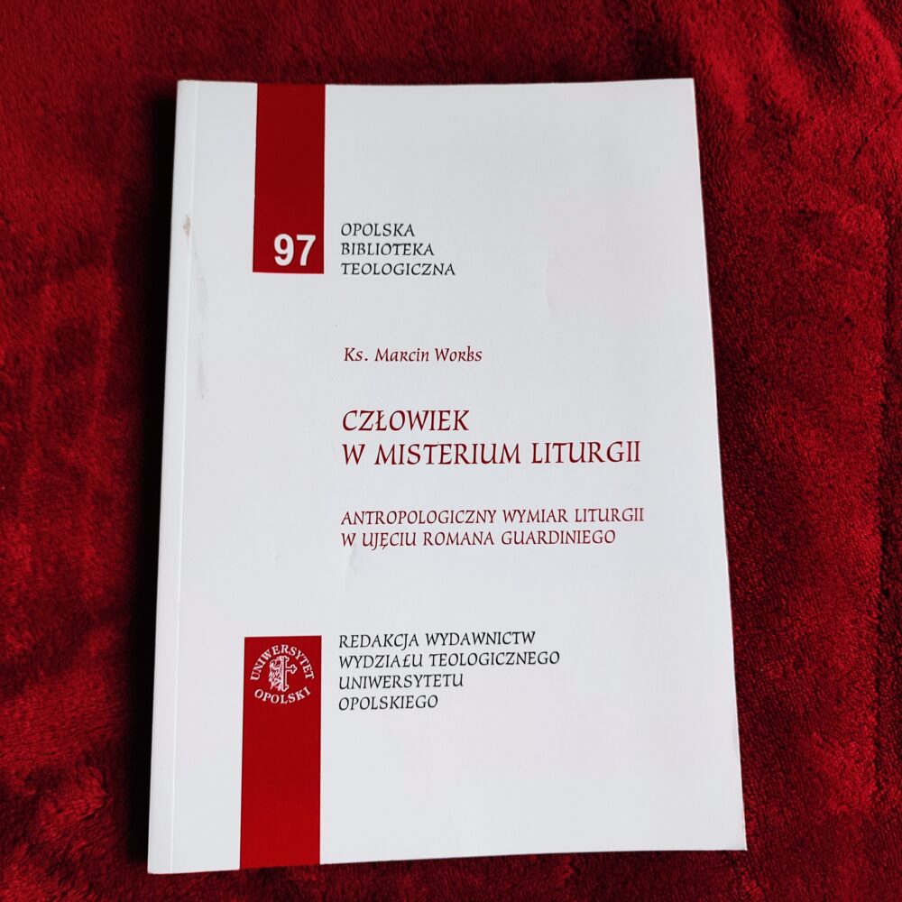 Ks. Marcin Worbs, "Człowiek w misterium liturgii. Antropologiczny wymiar liturgii w ujęciu Romana Guardiniego" [2007]