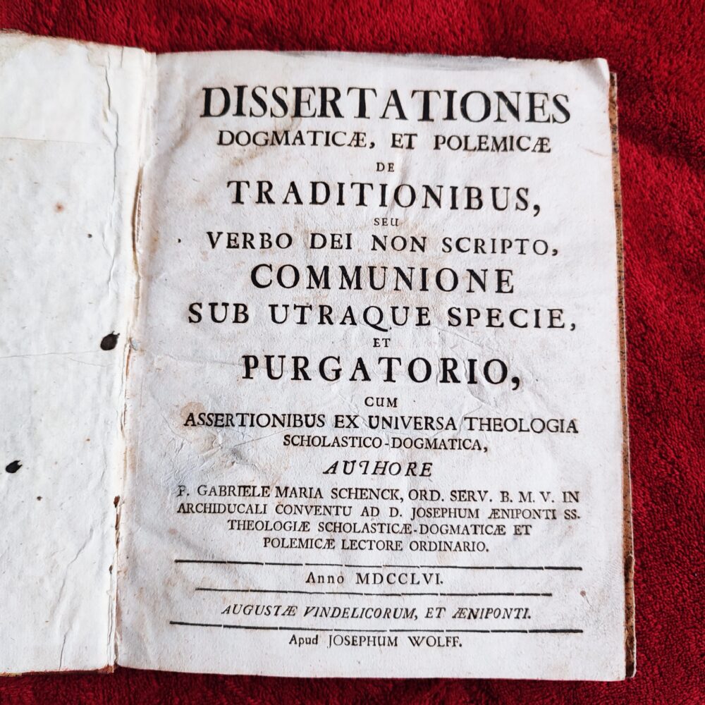 F. Gabrielus Maria Schenck, "Dissertationes dogmaticae, et polemicae de traditionibus seu verbo Dei non scripto, Communione sub utraque specie, et Purgatorio (...)" [1756] [STARODRUK]