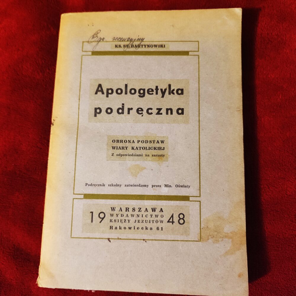 Ks. St. Bartynowski, "Apologetyka podręczna. Obrona podstaw wiary katolickiej z odpowiedziami na zarzuty" [1948]