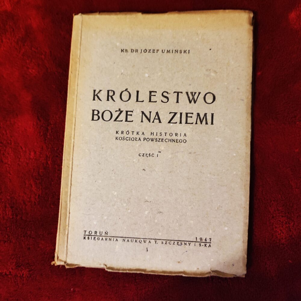 Ks. Dr Józef Umiński, "Królestwo Boże na ziemi. Krótka historia Kościoła powszechnego" (t. I) [1947]