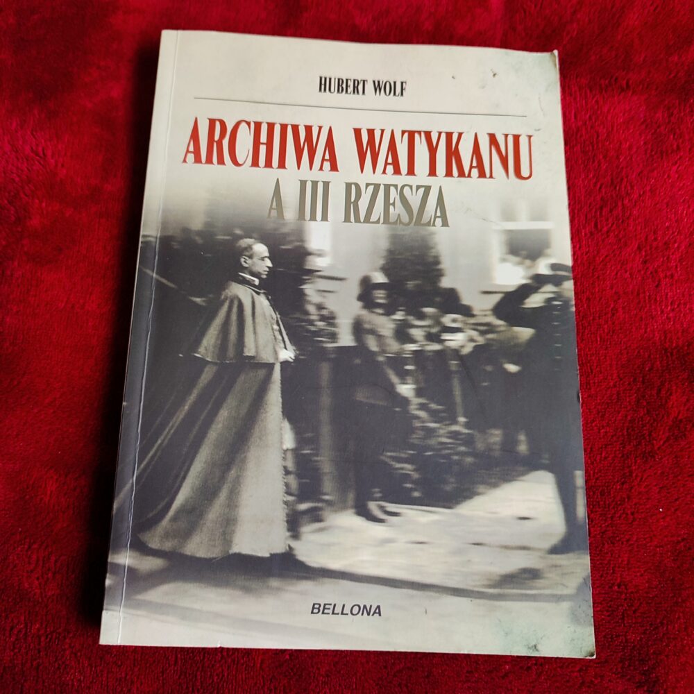 Hubert Wolf, "Archiwa Watykanu a III Rzesza" [2010]