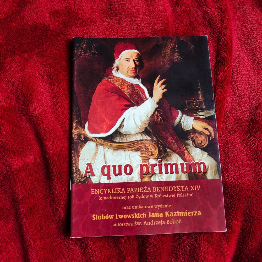 "A quo primum". Encyklika Papieża Benedykta XIV o nadmiernej roli Żydów w Królestwie Polskim oraz unikatowe wydanie Ślubów Lwowskich Jana Kazimierza (...) [bdw.]