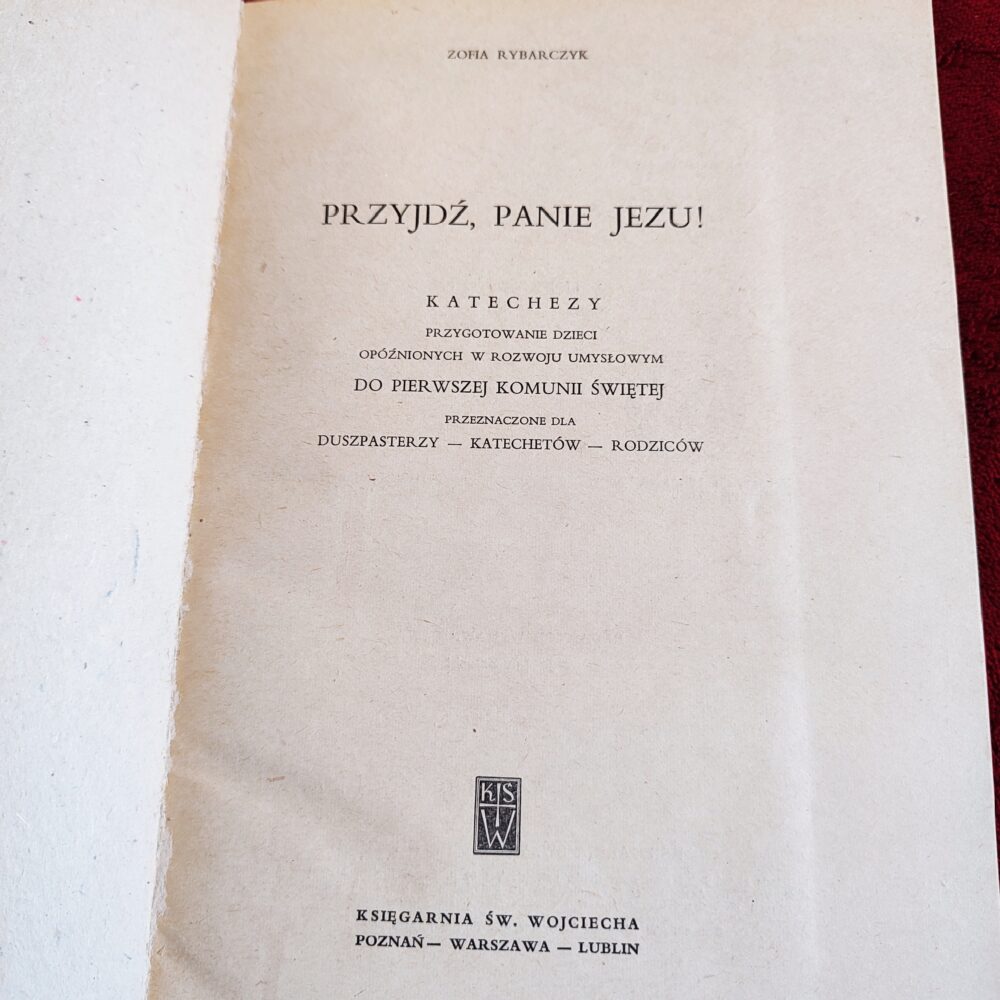 Zofia Rybarczyk, "Przyjdź, Panie Jezus! Katechezy. Przygotowanie dzieci opóźnionych w rozwoju umysłowym do pierwszej Komunii świętej" [1965]