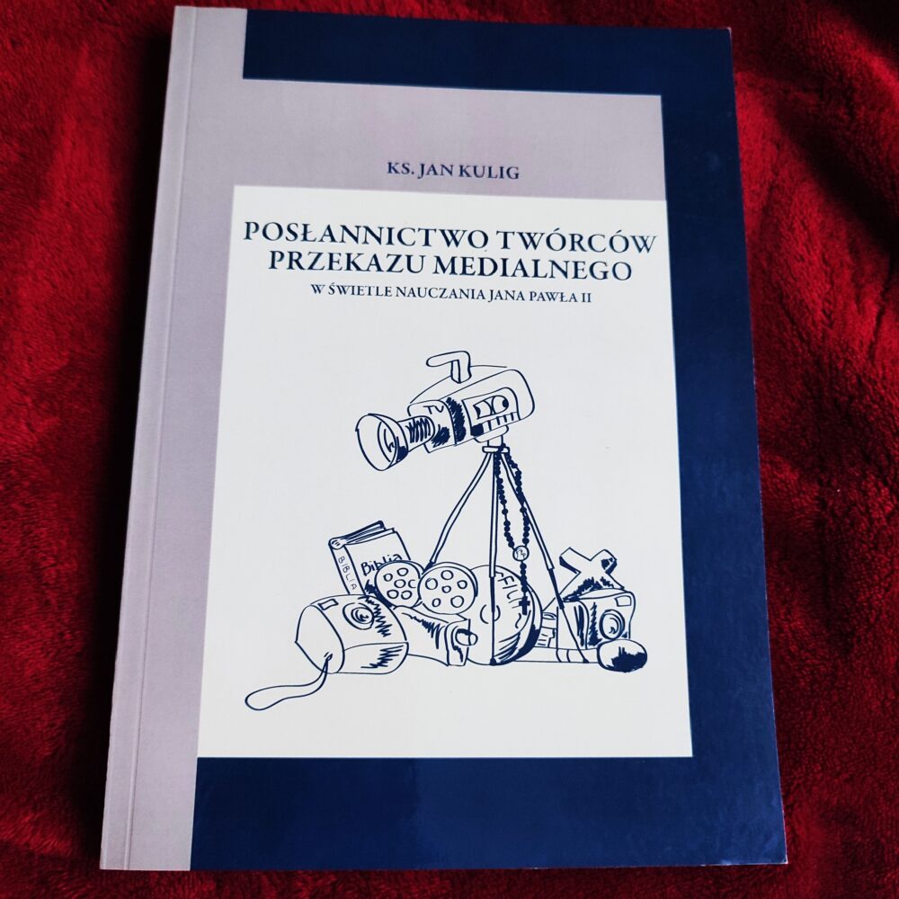 Ks. Jan Kulig, "Posłannictwo twórców przekazu medialnego w świetle nauczania Jana Pawła II" [2010]