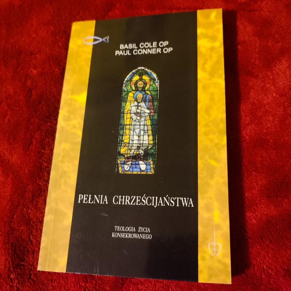 Basil Cole OP, Paul Conner OP, "Pełnia chrześcijaństwa. Teologia życia konsekrowanego" [1997]