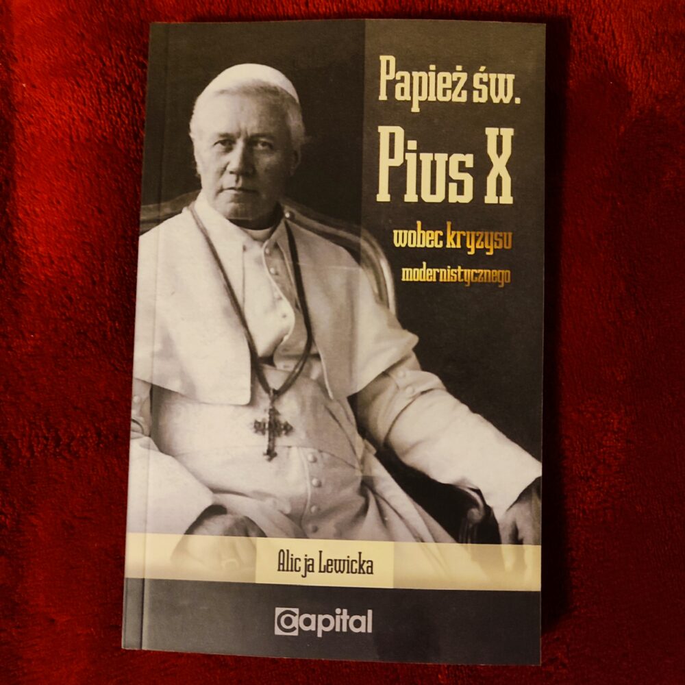 Alicja Lewicka, "Papież św. Pius X wobec kryzysu modernistycznego" [2017]