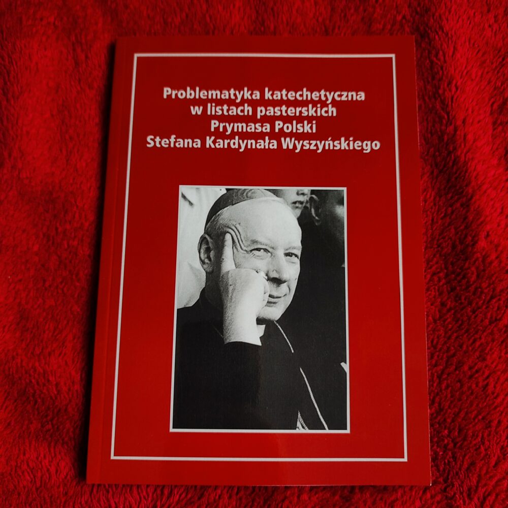 Ks. Wiesław Rodzewicz, "Problematyka katechetyczna w listach pasterskich Prymasa Polski Stefana Kardynała Wyszyńskiego" [2018]