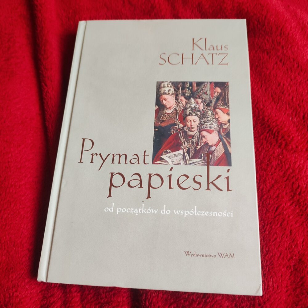 Klaus Schatz, "Prymat papieski od początków do współczesności" [2004]