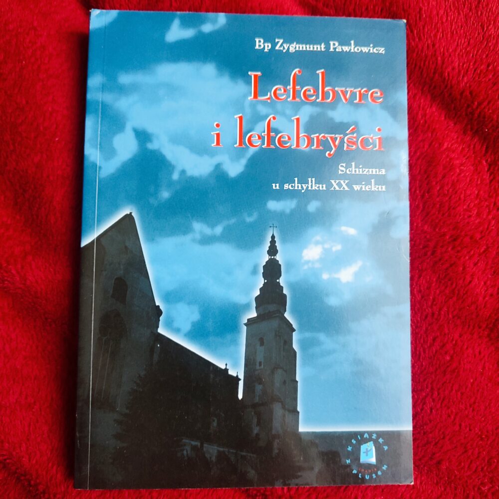 Bp Zygmunt Pawłowicz, "Lefebvre i lefebryści. Schizma u schyłku XX wieku" [1998]