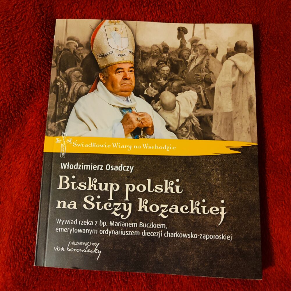 Włodzimierz Osadczy, "Biskup polski na Siczy Kozackiej. Wywiad rzeka z bp. Marianem Buczkiem (...)" [2022]