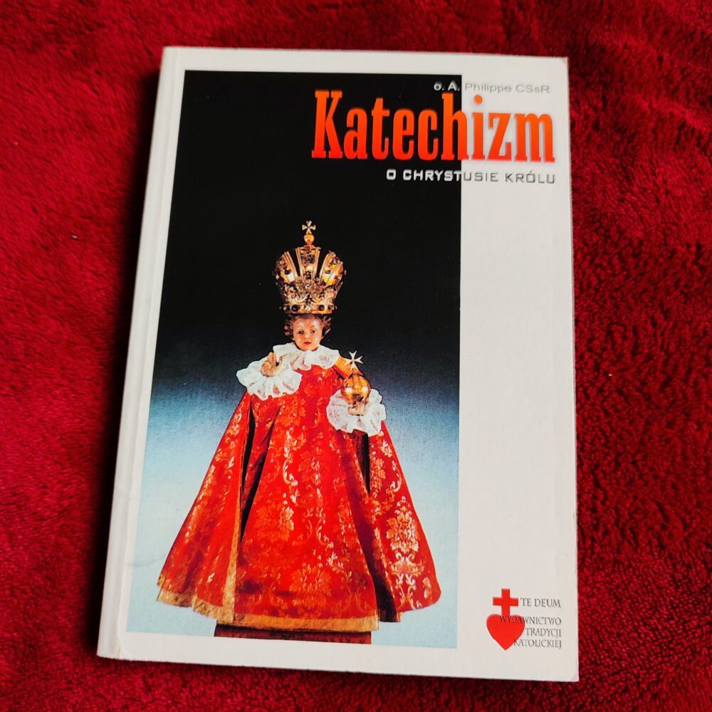 O. A. Philippe CSsR, "Katechizm o Chrystusie Królu z dodaniem dokumentów Magisterium Kościoła katolickiego" [2002]