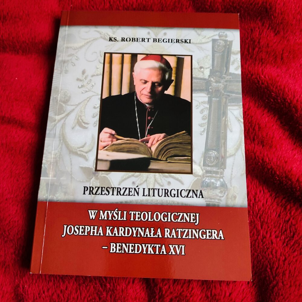 Ks. Robert Begierski, "Przestrzeń liturgiczna w myśli teologicznej Josepha Ratzingera – Benedykta XVI" [2013] (2)