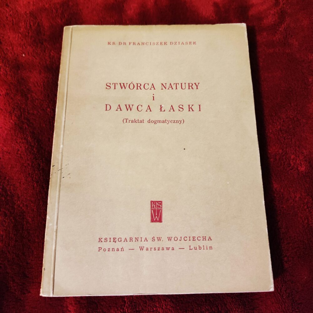 Ks. Dr Franciszek Dziasek, "Stwórca natury i dawca łaski (traktat dogmatyczny)" [1959]