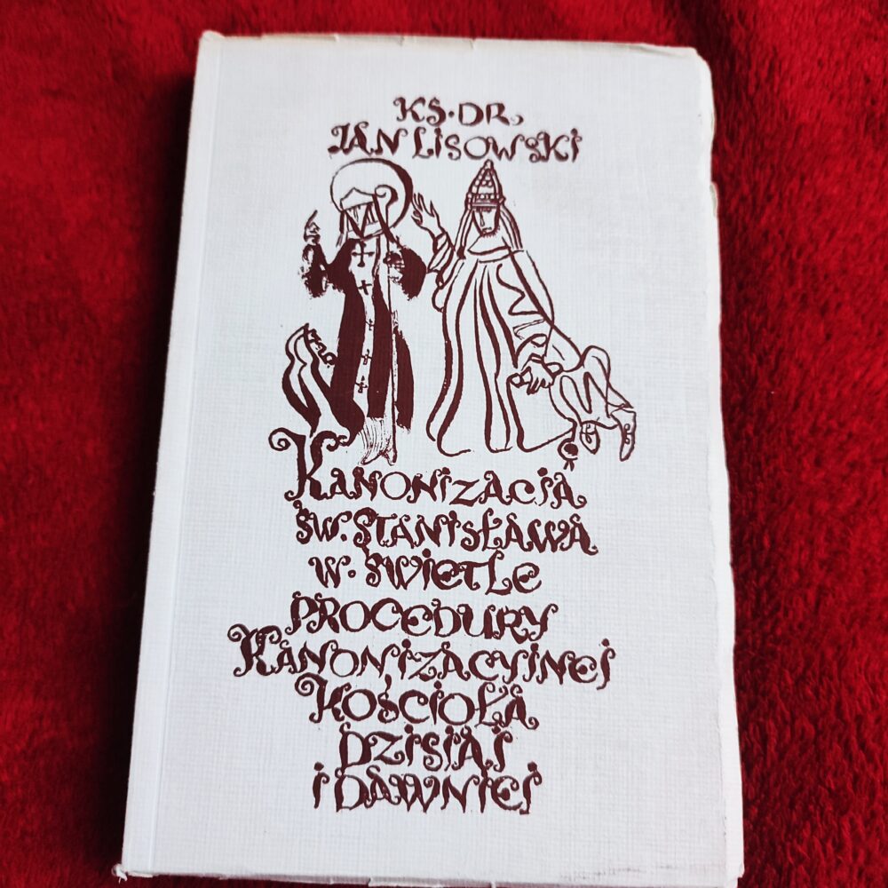 Ks. dr Jan Lisowski, "Kanonizacja św. Stanisława w świetle procedury kanonizacyjnej Kościoła dzisiaj i dawniej" [1953]